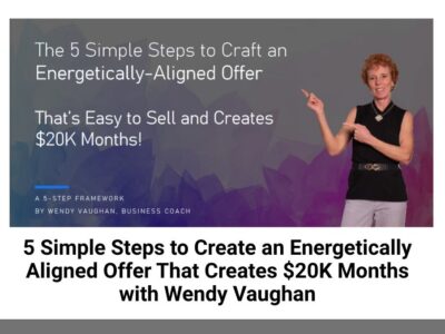 5 Simple Steps to Create an Energetically Aligned Offer That Creates $20K Months